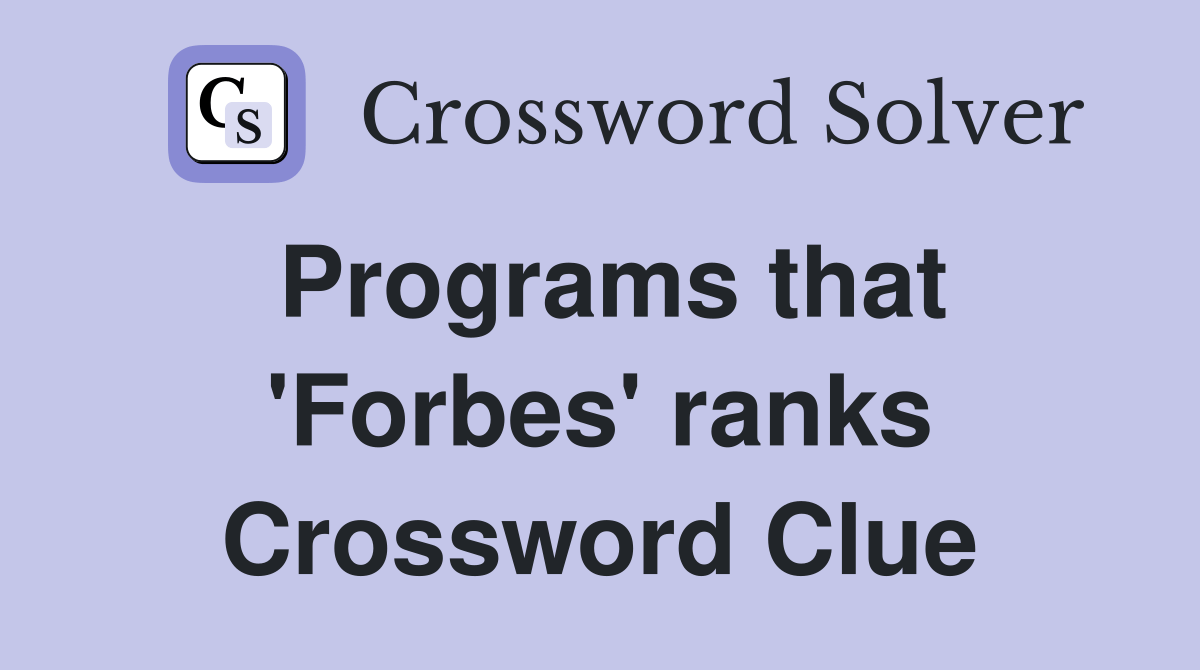 Programs that 'Forbes' ranks Crossword Clue Answers Crossword Solver